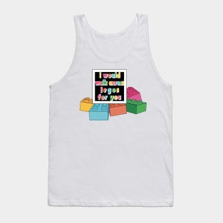 I'd Walk Across Legos for you Tank Top